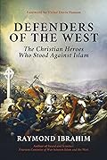 Defenders of the West: The Christian Heroes Who Stood Against Islam