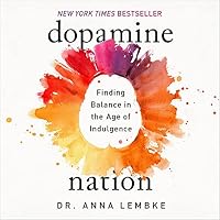Dopamine Nation: Finding Balance in the Age of Indulgence by Anna ...