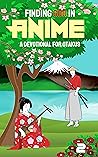 Finding God in Anime by Laura A. Grace