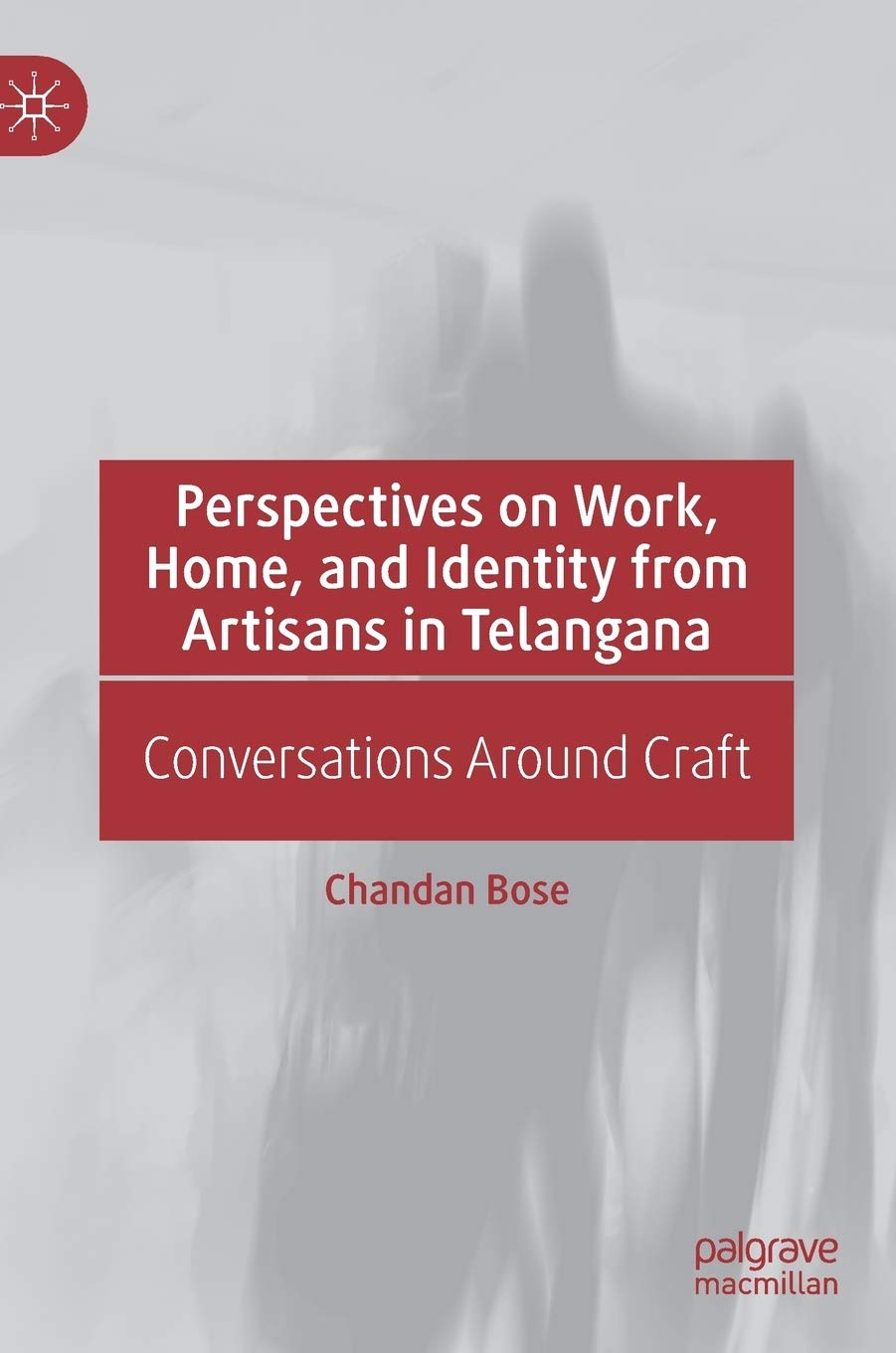 Perspectives on Work, Home, and Identity From Artisans in Telangana: Conversations Around Craft (Hardcover)