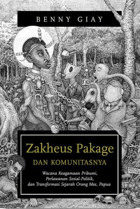 Zakheus Pakage dan Komunitasnya: Wacana Keagamaan Pribumi, Perlawanan Sosial-Politik, dan Transformasi Sejarah Orang Mee, Papua (Paperback)
