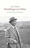 Wandelingen met Walser by Carl Seelig Wandelingen met Walser by Carl Seelig