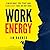 Work Energy: Finish What You Start and Fearlessly Take On Any Goal