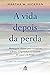 A vida depois da perda: Mensagens diárias para recuperar a força, a esperança e a vontade de seguir em frente (Portuguese Edition)