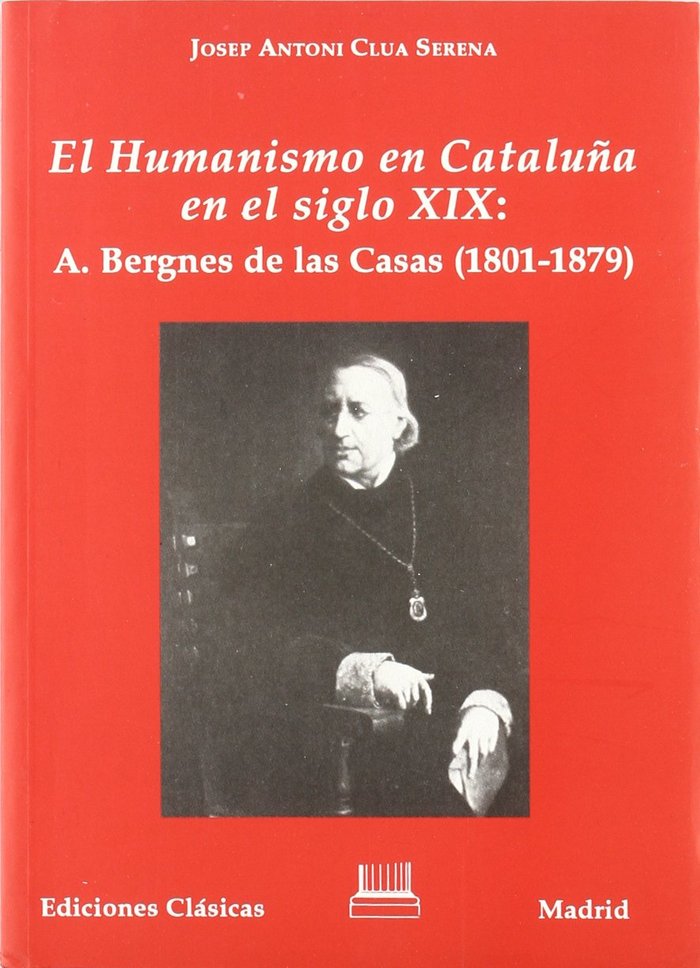El Humanismo En Cataluna En El Siglo XIX: A. Bergnes de Las Casas (1801-1879)