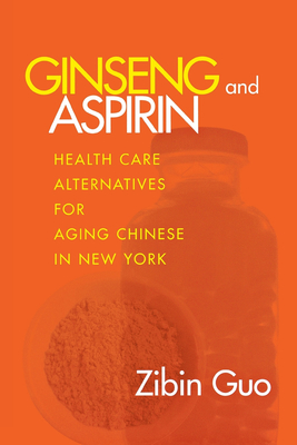 Ginseng and Aspirin: Health Care Alternatives for Aging Chinese in New York