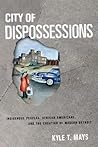 City of Dispossessions: Indigenous Peoples, African Americans, and the Creation of Modern Detroit (Politics and Culture in Modern America) City of Dispossessions: Indigenous Peoples, African Americans, and the Creation of Modern Detroit (Politics and Culture in Modern America)