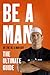Be a Man by The Be a Man Guy