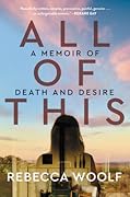 All of This: A Memoir of Death and Desire 