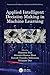 Applied Intelligent Decision Making in Machine Learning (Computational Intelligence in Engineering Problem Solving)