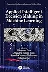Applied Intelligent Decision Making in Machine Learning (Computational Intelligence in Engineering Problem Solving)