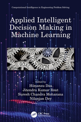 Applied Intelligent Decision Making in Machine Learning (Computational Intelligence in Engineering Problem Solving)