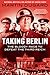 Taking Berlin by Martin Dugard Taking Berlin by Martin Dugard
