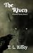The Riven by T.L. Riffey