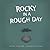 Rocky in a Rough Day