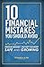 10 Financial Mistakes You Should Avoid: Strategies Designed to Help Keep Your Money Safe and Growing