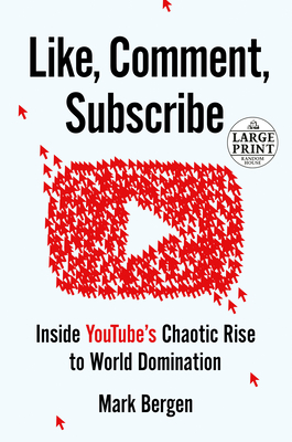 Like, Comment, Subscribe: Inside YouTube's Chaotic Rise to World Domination (Random House Large Print)