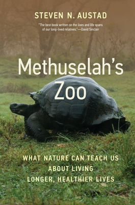 Methuselah's Zoo: What Nature Can Teach Us about Living Longer, Healthier Lives (Hardcover)