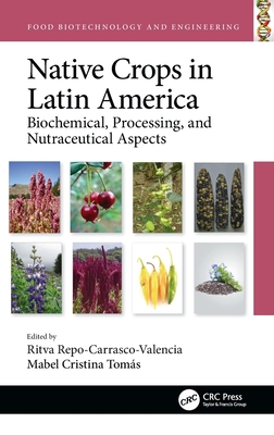 Native Crops in Latin America: Biochemical, Processing, and Nutraceutical Aspects (Food Biotechnology and Engineering)