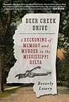 Deer Creek Drive: A Reckoning of Memory and Murder in the Mississippi Delta Deer Creek Drive: A Reckoning of Memory and Murder in the Mississippi Delta