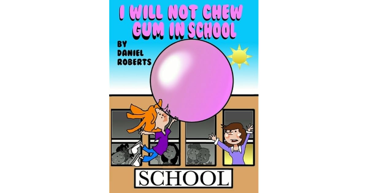 I Will Not Chew Gum in School by Daniel Roberts