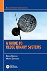 A Guide to Close Binary Systems (Series in Astronomy and Astrophysics)