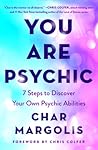 You Are Psychic: 7 Steps to Discover Your Own Psychic Abilities You Are Psychic: 7 Steps to Discover Your Own Psychic Abilities