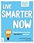 Live Smarter Now: 100 Simpl...