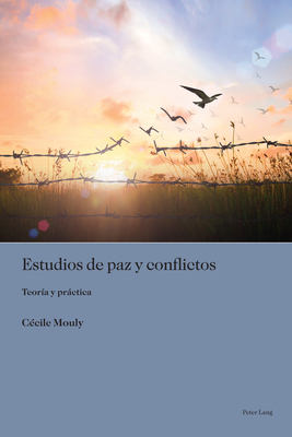 Estudios de paz y conflictos: Teoría y práctica (Sociología política para los desafíos del siglo XXI, 6) (Spanish Edition)