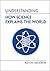 Understanding How Science Explains the World (Understanding Life)