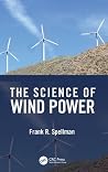 The Science of Wind Power by Frank R. Spellman The Science of Wind Power by Frank R. Spellman