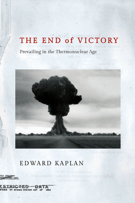 The End of Victory: Prevailing in the Thermonuclear Age (Hardcover)