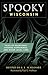 Spooky Wisconsin: Tales of Hauntings, Strange Happenings, and Other Local Lore