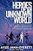 Heroes of an Unknown World ...