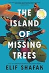The Island of Missing Trees by Elif Shafak The Island of Missing Trees by Elif Shafak