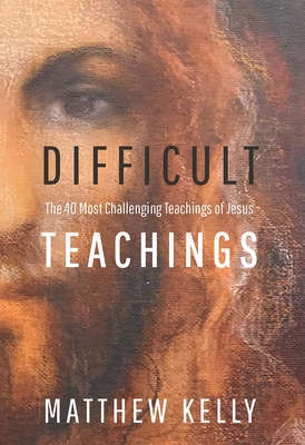Difficult Teachings The 40 Most Challenging Teachings of Jesus
