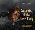 Secrets of the Lost City: A Scientific Adventure in the Honduran Rain Forest