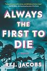 Always the First to Die by R.J. Jacobs