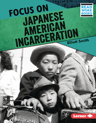 Focus on Japanese American Incarceration (History in Pictures (Read Woke ™ Books))