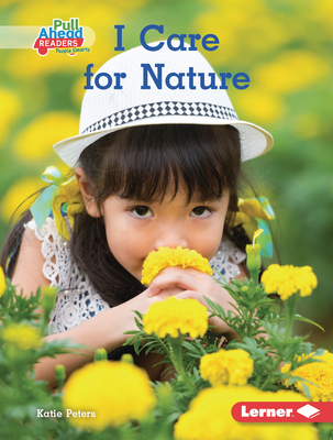 I Care for Nature (I Care (Pull Ahead Readers People Smarts ― Nonfiction))