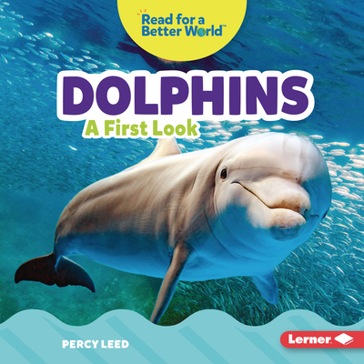 Dolphins: A First Look (Read about Ocean Animals (Read for a Better World ™))