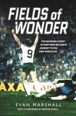 Fields of Wonder: The Incredible Story of Northern Ireland's Journey to the 1982 World Cup (Mass Market Paperback)