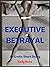 Executive Betrayal: Powerfu...