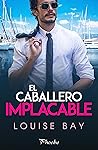 El caballero implacable by Louise Bay