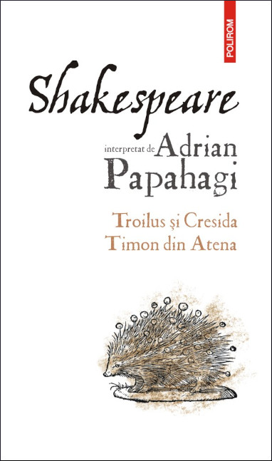 Shakespeare interpretat de Adrian Papahagi: Troilus și Cresida • Timon din Atena
