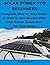 SOLAR POWER FOR BEGINNERS: ...