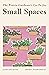 The Prairie Gardener's Go-To for Small Spaces (Guides for the Prairie Gardener Book 4)