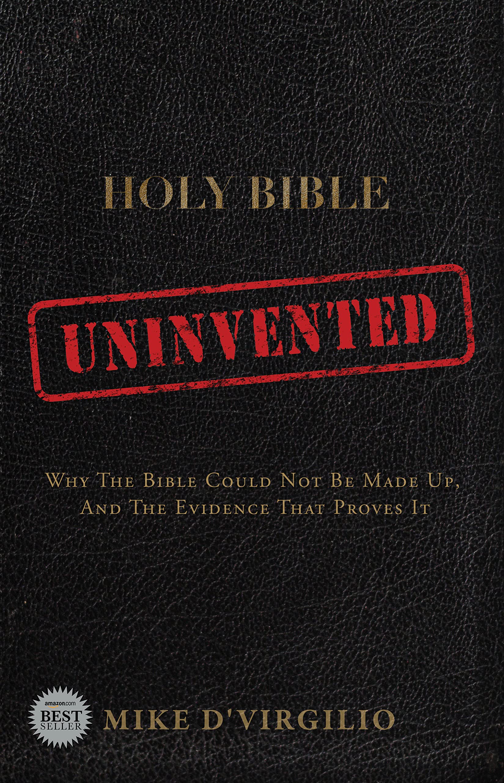 Uninvented: Why the Bible Could Not be Made Up, and the Evidence that Proves It (Kindle Edition)