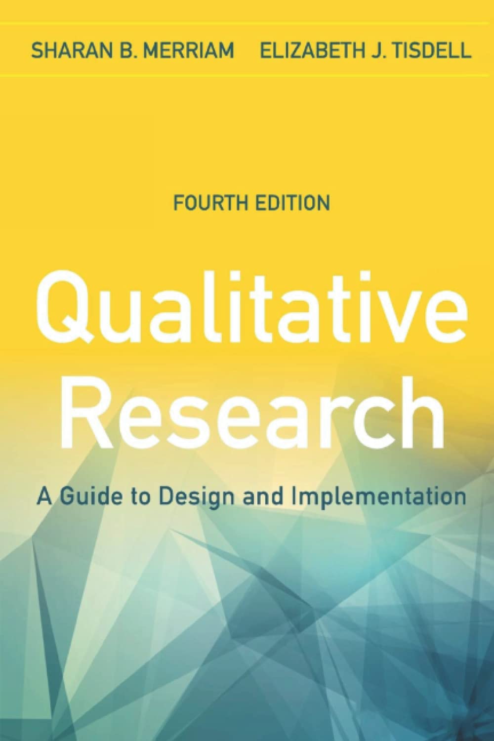 Qualitative Research: A Guide to Design and Implementation 4th Edition by Sharan B. Merriam, Elizabeth J. Tisdell (Paperback)