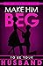 Make Him BEG to Be Your Hus...